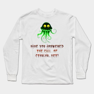 Have you answered the call of Cthulhu yet? Long Sleeve T-Shirt